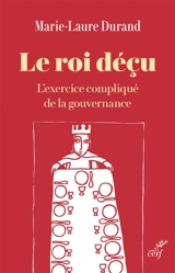 Le roi déçu : l'exercice compliqué de la gouvernance - Marie-Laure Durand