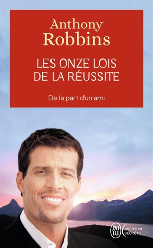 Les onze lois de la réussite : un guide simple et pratique pour vous aider à prendre le contrôle de votre vie - Anthony Robbins