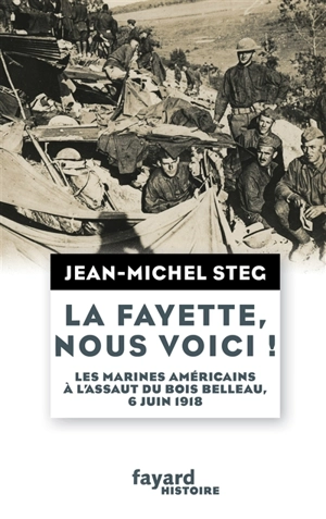 La Fayette, nous voici ! : les marines américains à l'assaut du bois Belleau, 6 juin 1918 - Jean-Michel Steg