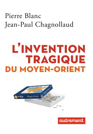 L'invention tragique du Moyen-Orient - Pierre Blanc