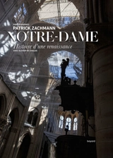 Notre-Dame : histoire d'une renaissance - Patrick Zachmann