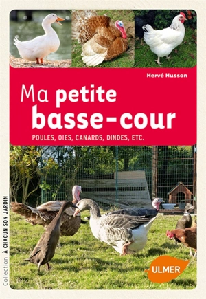 Ma petite basse-cour : poules, oies, canards, dindes, etc. - Hervé Husson