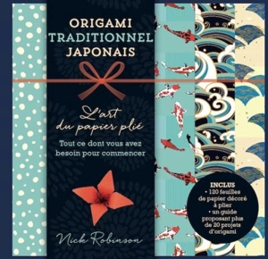 Origami traditionnel japonais : l'art du papier plié : tout ce dont vous avez besoin pour commencer - Nick Robinson