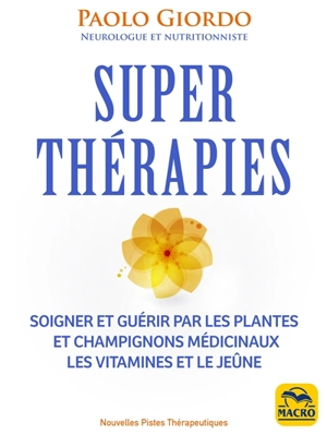 Superthérapies : soigner et guérir par les plantes et champignons médicinaux les vitamines et le jeûne - Paolo Giordo