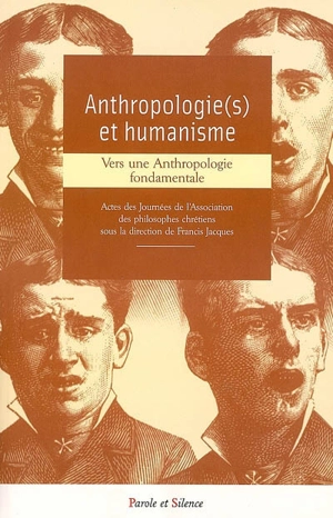 Anthropologie(s) et humanisme : vers une anthropologie fondamentale : actes des journées de l'Association des philosophes chrétiens - Association des philosophes chrétiens (France). Journées (2006 ; Paris)