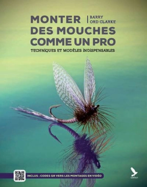 Monter des mouches comme un pro : techniques et modèles indispensables - Barry Ord Clarke