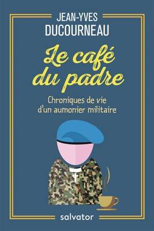 Le café du padre : chroniques de vie d'un aumônier militaire - Jean-Yves Ducourneau
