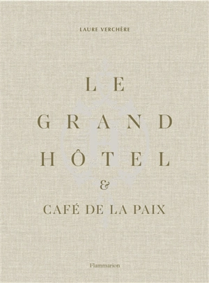 Le Grand Hôtel & Café de la paix : l'art de vivre à la française. Le Grand Hôtel & Café de la paix : French art de vivre - Laure Verchère