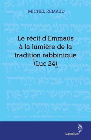 Le récit d'Emmaüs à la lumière de la tradition rabbinique (Luc 24) - Michel Remaud