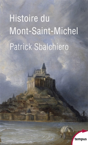 Histoire du Mont-Saint-Michel - Patrick Sbalchiero