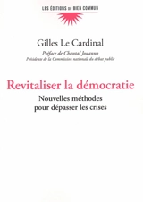 Revitaliser la démocratie : nouvelles méthodes pour dépasser les crises - Gilles Le Cardinal