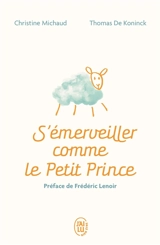 S'émerveiller comme le Petit Prince : manuel pour réenchanter votre quotidien - Christine Michaud
