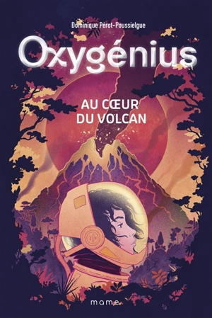Oxygénius. Vol. 1. Au coeur du volcan - Dominique Pérot-Poussielgue