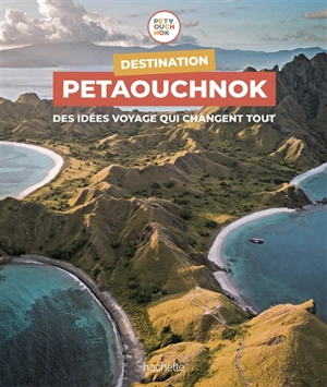Destination Petaouchnok : des idées voyage qui changent tout - Raphaël de Casabianca