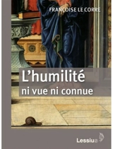 L'humilité, ni vue ni connue - Françoise Le Corre