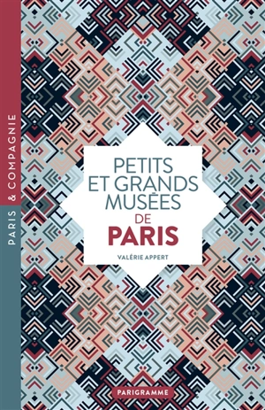 Petits et grands musées de Paris - Valérie Appert