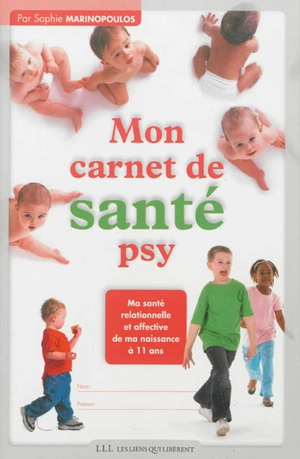 Mon carnet de santé psy : ma santé relationnelle et affective de ma naissance à 11 ans - Sophie Marinopoulos