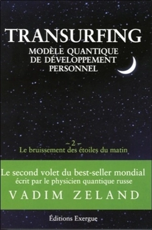 Transurfing : modèle quantique de développement personnel. Vol. 2. Le bruissement des étoiles du matin - Vadim Zeland