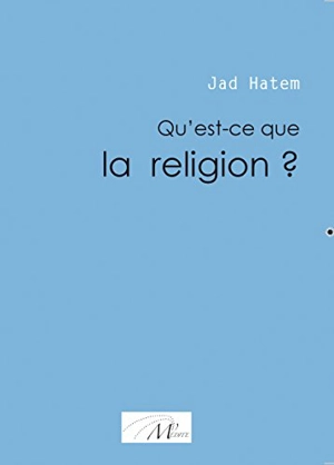 Qu'est-ce que la religion ? - Jad Hatem