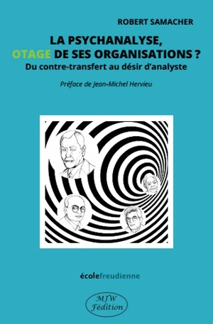 La psychanalyse, otage de ses organisations ? : du contre-transfert au désir d'analyste - Robert Samacher