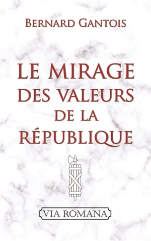 Le mirage des valeurs de la République - Bernard Gantois