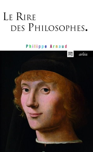 Le rire des philosophes - Philippe Arnaud