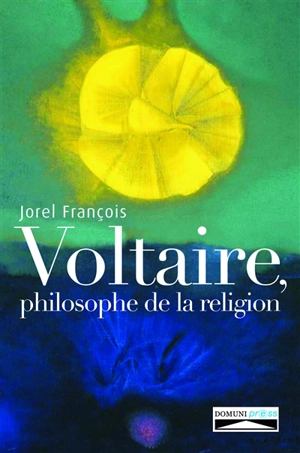 Voltaire, philosophe de la religion - Jorel François