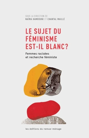 Le sujet du féminisme est-il blanc ? : femmes racisées et recherche féministe - Naïma Hamrouni