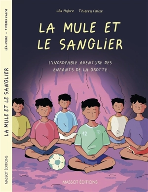 La mule et le sanglier : l'incroyable aventure des enfants de la grotte - Thierry Falise