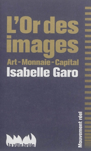 L'or des images : art, monnaie, capital - Isabelle Garo