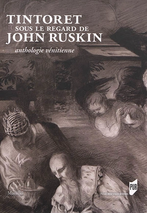 Tintoret sous le regard de John Ruskin : anthologie vénitienne - John Ruskin