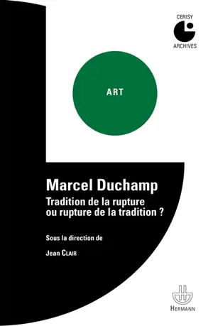 Marcel Duchamp : tradition de la rupture ou rupture de la tradition ? : colloque de Cerisy - Centre culturel international (Cerisy-la-Salle, Manche). Colloque (1977)