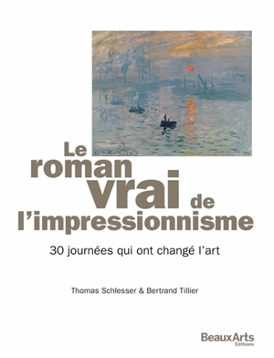 Le roman vrai de l'impressionnisme : 30 journées qui ont changé l'art - Thomas Schlesser