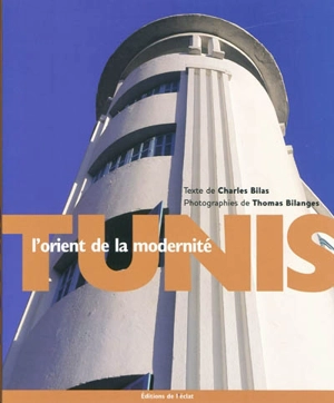 Tunis, l'Orient de la modernité - Charles Bilas