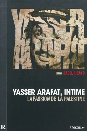 Yasser Arafat, intime : la passion de la Palestine - Isabel Pisano