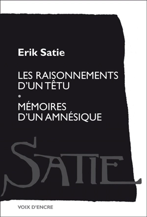 Les raisonnements d'un têtu. Mémoires d'un amnésique - Erik Satie