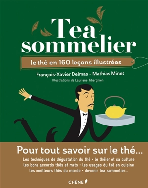 Tea sommelier : le thé en 160 leçons illustrées - François-Xavier Delmas