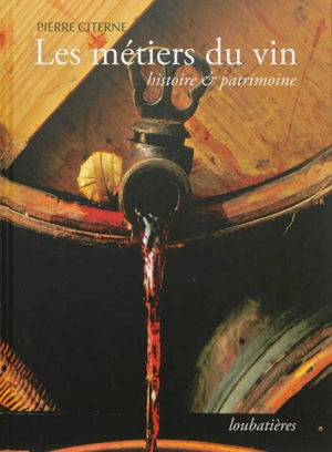 Les métiers du vin : histoire & patrimoine - Pierre Citerne