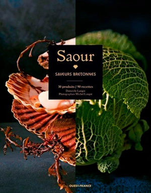 Saour : saveurs bretonnes : 30 produits, 90 recettes - Domitille Langot