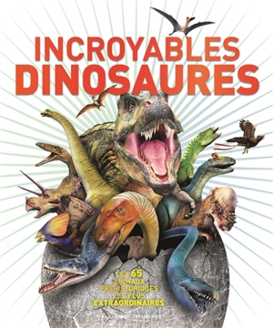 Incroyables dinosaures : les 65 animaux préhistoriques les plus extraordinaires - John Woodward