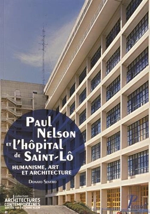 Paul Nelson et l'hôpital de Saint-Lô : humanisme, art et architecture - Donato Severo