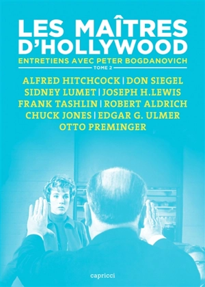 Les maîtres d'Hollywood : entretiens avec Peter Bogdanovich. Vol. 2. Alfred Hitchcock, Don Siegel, Sidney Lumet, Joseph H. Lewis, Frank Tashlin, Robert Aldrich, Chuck Jones, Edgar G. Ulmer, Otto Preminger - Peter Bogdanovich