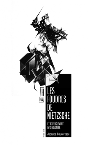 Les foudres de Nietzsche : et l'aveuglement des disciples - Jacques Bouveresse