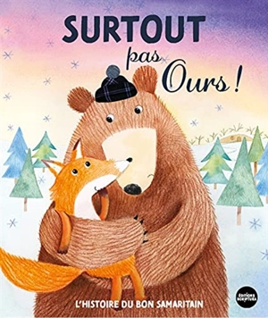 Surtout pas Ours ! : l'histoire du bon Samaritain - Suzy Senior