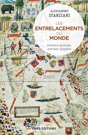 Les entrelacements du monde : histoire globale, pensée globale : XVIe-XXIe siècles - Alessandro Stanziani