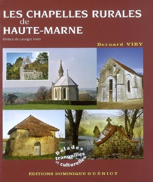 Les chapelles rurales de Haute-Marne : balades tranquilles et culturelles - Bernard Viry