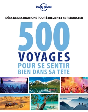 500 voyages pour se sentir bien dans sa tête : idées de destinations pour être zen et se rebooster - Remo Carulli