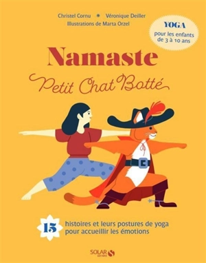 Namaste petit chat botté : 15 histoires et leurs postures de yoga pour accueillir les émotions : yoga pour les enfants de 3 à 10 ans - Christelle Cornu