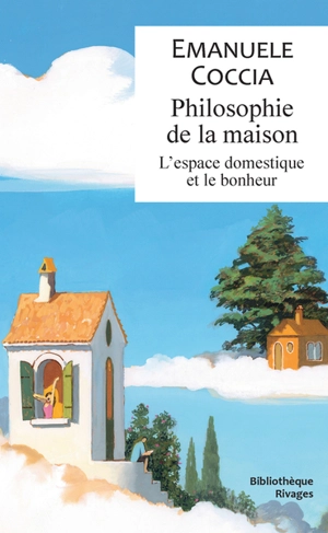 Philosophie de la maison : l'espace domestique et le bonheur - Emanuele Coccia