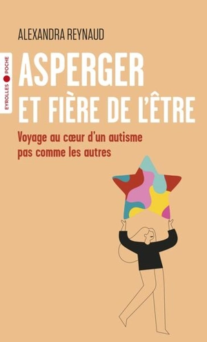 Asperger et fière de l'être : voyage au coeur d'un autisme pas comme les autres - Alexandra Reynaud